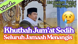 Download lagu Khutbah Jum’at Sedih, Seluruh Jamaah Menangis | Ust Sakban Fakhri Tandjung mp3