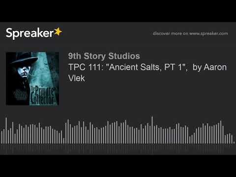 TPC 111: "Ancient Salts, PT 1",  by Aaron Vlek