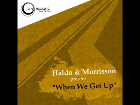 HALDO & MORRISON when we get up (NEW MONDO Remix)