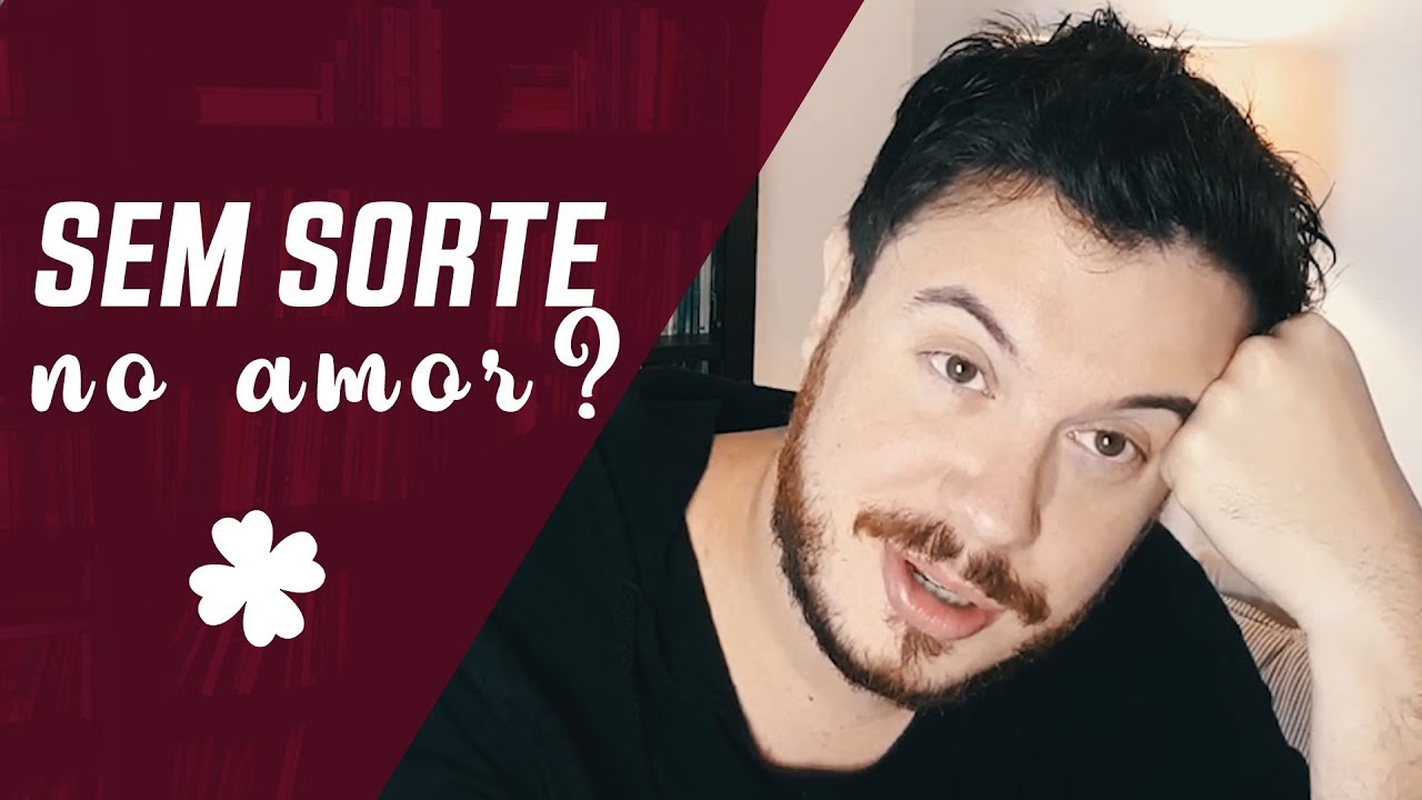 VOCÊ NÃO TEM SORTE NO AMOR