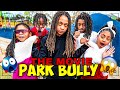 THE PARK BULLY MOVIE EP 1 3 Parkbully Lanilovetv