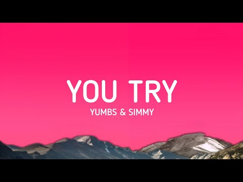 Yumbs & Simmy - You Try (Lyrics)