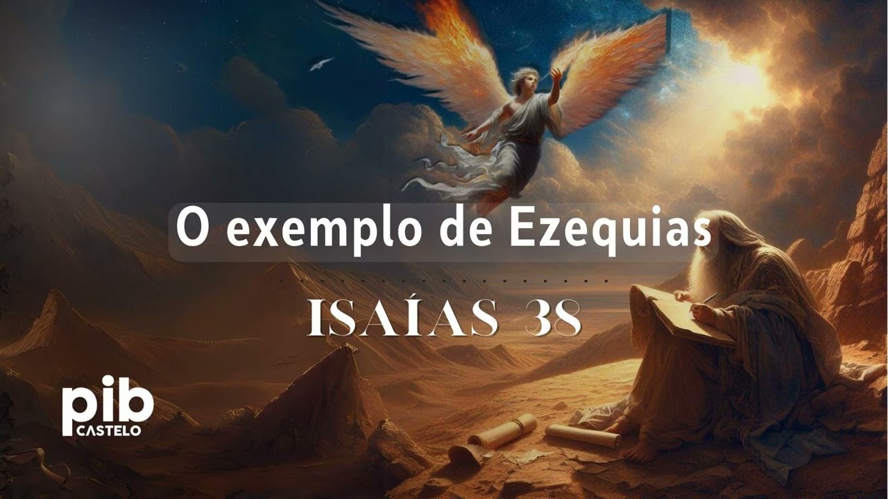 Isaías 38: O exemplo de Ezequias | Estudo Bíblico - PIB do Castelo