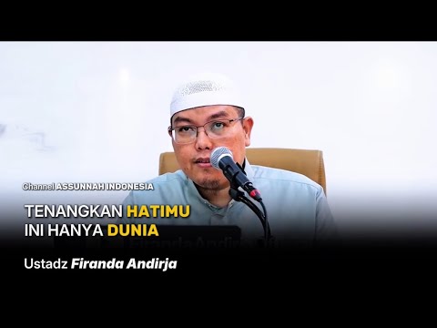 Calm Your Heart, This Is Only the World | Ustadz Firanda Andirja