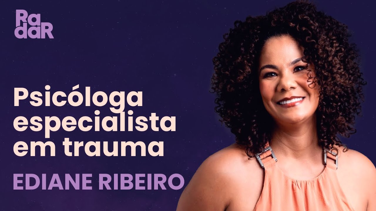 Ediane Ribeiro – psicóloga especialista em trauma | RADAR | Novabrasil
