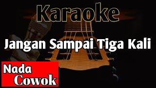 Download lagu JANGAN SAMPAI TIGA KALI || KARAOKE mp3