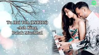 Tu Hai Toh (LYRIC&#39;S) || Ash King,Palak Much hal || Palash Muchhal || Terence Lewis,Digangana S