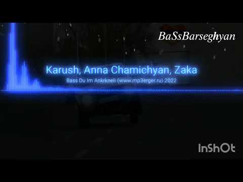 Karush, Anna Chamichyan, Zaka Du Im Ankrkneli