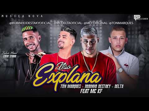 ROBINHO DESTAKY MC DELTA TON MARQUES FEAT MC KF - NÃO EXPLANA ( MUSICA NOVA )