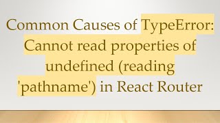 Common Causes of TypeError: Cannot read properties of undefined (reading 'pathname') in React Router