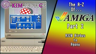 The A-Z Of Amiga Part 2 - From A320 Airbus to Agony | Kim Justice