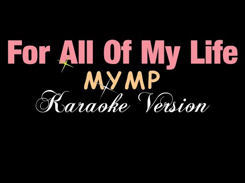 For All Of My Life - MYMP (KARAOKE VERSION)