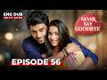 NEVER SAY GOODBYE Full Episode 56 Indian Series In English Dubbed Indian Drama