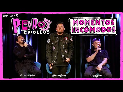 PERROS CRIOLLOS - MOMENTOS INCÓMODOS, CAP. 15