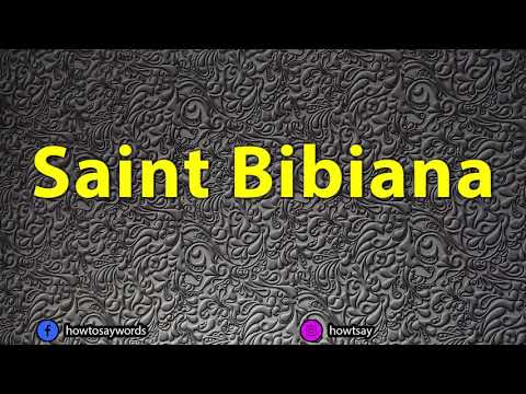How To Pronounce Saint Bibiana