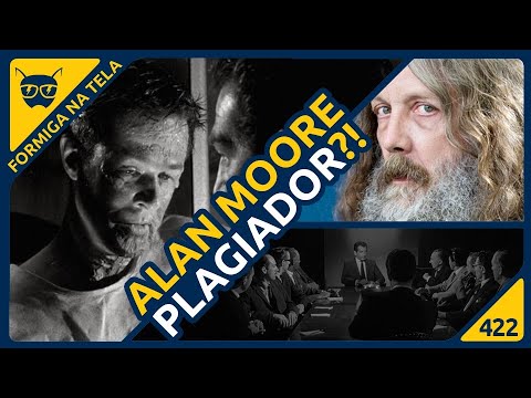 Alan Moore plagiador? | Formiga na Tela 422 - Formiga Elétrica