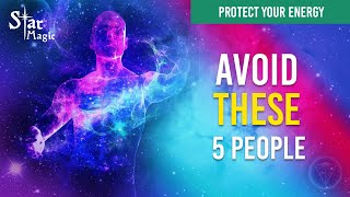 These 5 People Will DRAIN YOUR ENERGY OUT !