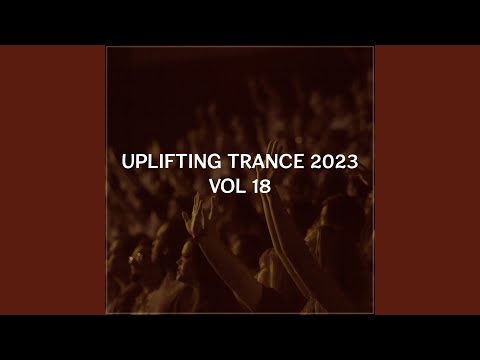 Uplifting Trance 2023, Vol. 18 (Uplifting Trance Mix 2023)
