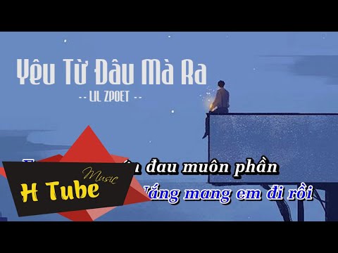 H Tube | Yêu Từ Đâu Mà Ra | Lil Zpoet | Karaoke Beat