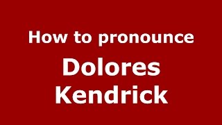How to pronounce Dolores Kendrick
