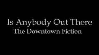 The Downtown Fiction - Is Anybody Out There