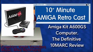 Amiga Kit A600GS Computer - The Definitive 10MARC Review