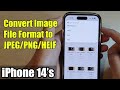 iPhone 14/14 Pro Max: How to Convert Image File Format to JPEG/PNG/HEIF