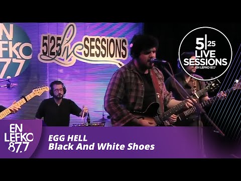 525 Live Sessions : Egg Hell - Black And White Shoes | En Lefko 87.7