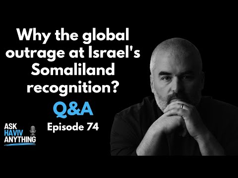 Episode 74: Why the global outrage at Israel's Somaliland recognition?