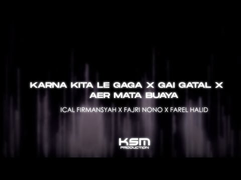 KARNA KITA LE GG X GAI GATAL X AIR MATA BUAYA ( Ical Firmansyah X Fajri Nono X Farel Halid )Nwrmxx!
