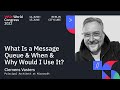 What Is A Message Queue And When And Why Would I Use It