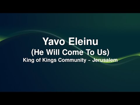 Yavo Eleinu (He Will Come To Us) Lyrics Video, from King of Kings Community-Jerusalem