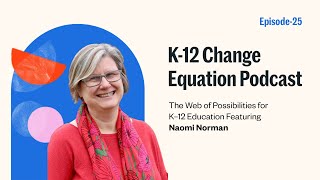 The Web of Possibilities for K–12 Education Featuring Naomi Norman