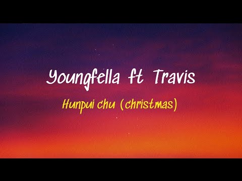 Youngfella ft Travis - Hunpui chu (christmas) LYRICS