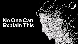 One of the Most Unsettling Facts About Consciousness