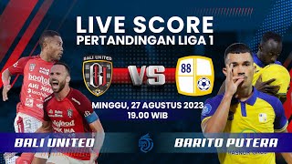 LIVE SCORE: Pertandingan Liga 1 BALI UNITED (2) Vs BARITO PUTERA (1)