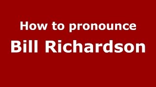 How to pronounce Bill Richardson
