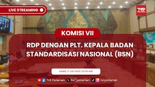 KOMISI VII DPR RI RDP DENGAN PLT. KEPALA BADAN STANDARDISASI NASIONAL (BSN)
