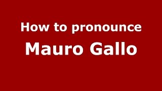 How to pronounce Mauro Gallo