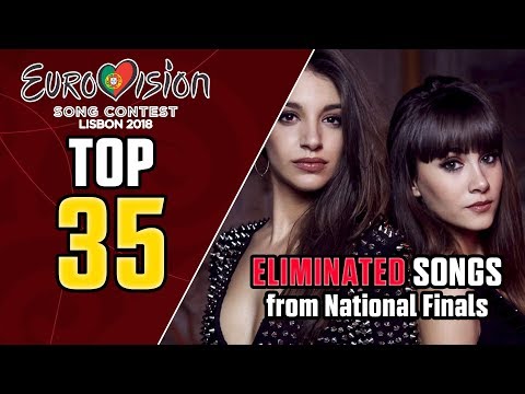 Eurovision 2018: National Finals - MY TOP 35 Eliminated Songs