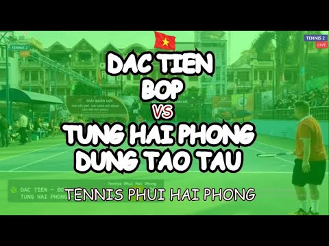 Dac Tien - Bop 🆚 Tung Hai Phong - Dung Tao Tau 🎾 Tennis Phui Hai Phong