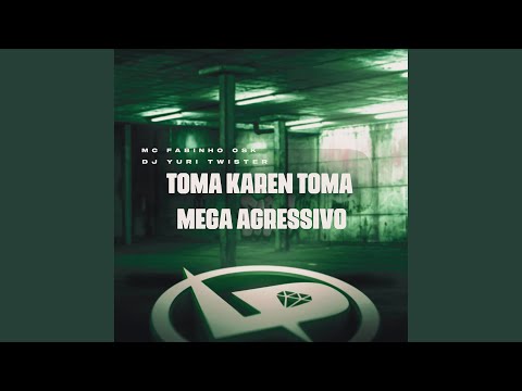 Toma Karen Toma Mega Agressivo