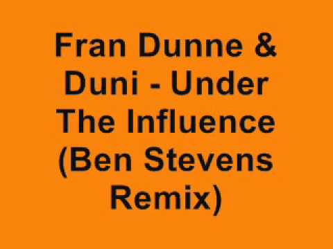 Fran Dunne & Duni - Under The Influence (Ben Stevens Remix)
