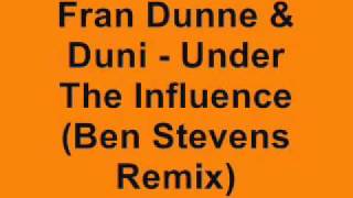 Fran Dunne & Duni - Under The Influence (Ben Stevens Remix)