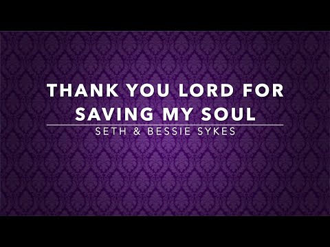 Thank You Lord For Saving My Soul - Seth & Bessie Sykes (Lyrics)