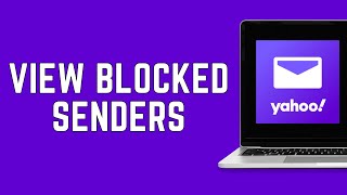 How To View Blocked Senders In Yahoo Mail? (2024)