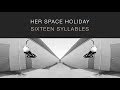 Her Space Holiday - Sixteen Syllables [Official Video]