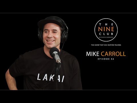 , title : 'Mike Carroll | The Nine Club With Chris Roberts - Episode 52'