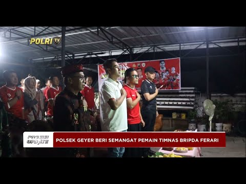 PRESISI UPDATE : POLSEK GEYER BERI SEMANGAT PEMAIN TIMNAS BRIPDA FERARI 11/05/2024 20.00