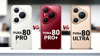 Huawei Pura 80 Pro vs Huawei Pura 80 Pro Plus vs Huawei Pura 80 Ultra 5G